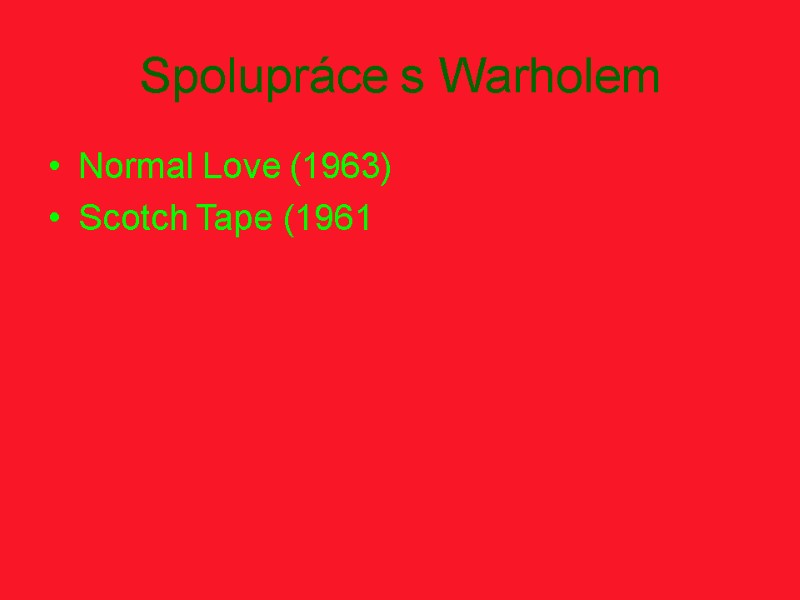 Spolupráce s Warholem Normal Love (1963) Scotch Tape (1961